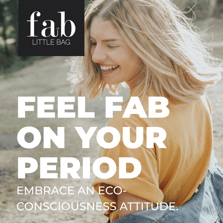 Feel Fab on Your Period: Embrace an Eco-Consciousness attitude.
